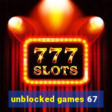 unblocked games 67